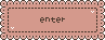 enter