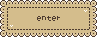 enter